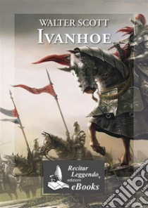 Ivanhoe. E-book. Formato EPUB ebook di Sir Walter Scott