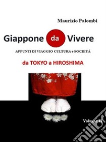 Giappone da Vivere Volume IIDa Tokyo a Hiroshima. E-book. Formato EPUB ebook di Maurizio Palombi