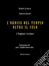 L’Ordine del Tempio oltre il veloI Templari e la Gnosi. E-book. Formato EPUB ebook di Michele La Rocca