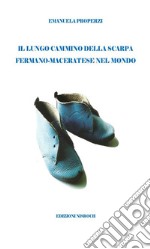 Il lungo cammino della scarpa fermano-maceratese nel mondo. E-book. Formato EPUB