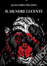 Il signore lucente. E-book. Formato EPUB ebook