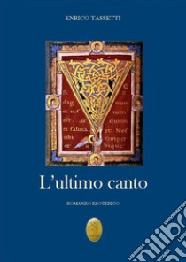 L'ultimo canto. E-book. Formato EPUB ebook di Enrico Tassetti