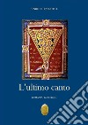 L'ultimo canto. E-book. Formato EPUB ebook di Enrico Tassetti