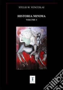 Historia minima - Vol. I2004 - 2008. E-book. Formato EPUB ebook di Stelio W. Venceslai