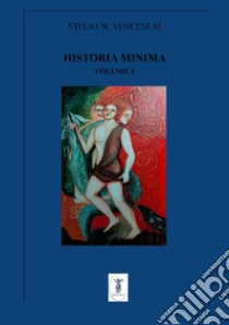 Historia minima - Vol. III2013 - 2014. E-book. Formato EPUB ebook di Stelio W. Venceslai