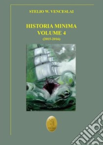 Historia minima - Vol. IV2015 - 2016. E-book. Formato EPUB ebook di Stelio W. Venceslai