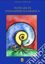 Manuale di iniziazione sciamanica. E-book. Formato EPUB