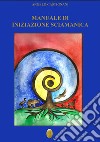 Manuale di iniziazione sciamanica. E-book. Formato EPUB ebook di Angelo Castignani