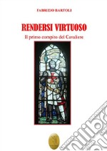 Rendersi virtuosoIl primo compito del Cavaliere. E-book. Formato EPUB ebook