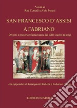 San Francesco d'Assisi a FabrianoOrigini e presenze francescane dal XIII secolo ad oggi. E-book. Formato EPUB