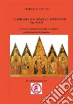 L'abbazia di S.Maria d'AppeninoUn potente baluardo strategico sui luoghi di confine longobardo - bizantino. E-book. Formato EPUB