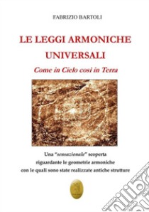 Le leggi armoniche universaliCome in cielo, così in terra. E-book. Formato EPUB ebook di Fabrizio Bartoli