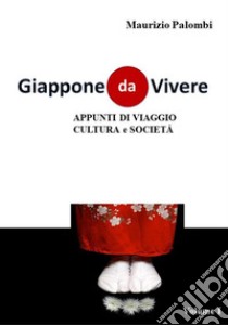 Giappone da vivereAppunti di viaggio, cultura e società. E-book. Formato EPUB ebook di Maurizio Palombi