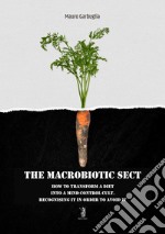 The macrobiotic sectHow to transform a diet into a mind-control cult. E-book. Formato EPUB