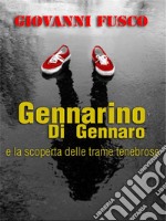 Gennarino Di Gennaro e la scoperta delle trame tenebrose. E-book. Formato EPUB