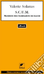 SCUM. Manifesto per l'eliminazione dei maschi. E-book. Formato EPUB