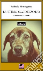 L'ultimo scodinzolio: La morte degli animali. E-book. Formato EPUB ebook