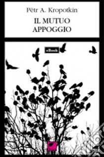 Il mutuo appoggio. E-book. Formato EPUB ebook di Pëtr Kropotkin