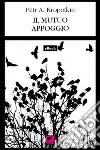 Il mutuo appoggio. E-book. Formato EPUB ebook di Pëtr Kropotkin