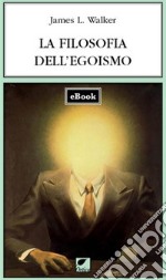 La filosofia dell'egoismo. E-book. Formato EPUB