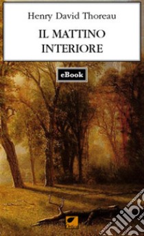 Il mattino interiore. E-book. Formato EPUB ebook di Henry David Thoreau