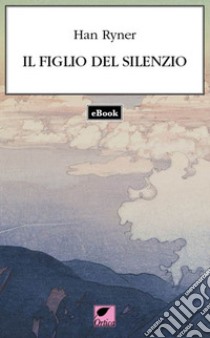 Il figlio del silenzio. E-book. Formato EPUB ebook di Han Ryner