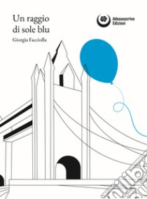 Un raggio di sole blu. E-book. Formato PDF ebook di Giorgia Facciolla