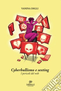 Cyberbullismo e sexting: I pericoli del web. E-book. Formato EPUB ebook di Vanina Digli