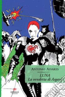 Luna. La vendetta di Asgard. E-book. Formato EPUB ebook di Antonio Alvares 