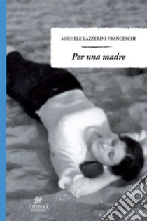 Per una madre. E-book. Formato EPUB ebook di Michele Lazzerini Franceschi