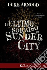 L’ultimo sorriso di Sunder City. E-book. Formato Mobipocket