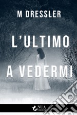 L’ultimo a vedermi. E-book. Formato Mobipocket ebook