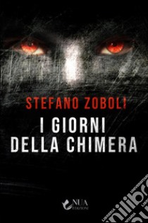 I giorni della Chimera. E-book. Formato EPUB ebook di Stefano Zoboli