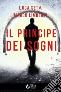 Il principe dei sogni. E-book. Formato EPUB ebook di Luca Seta