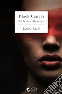 Black CanvasNel buio della mente. E-book. Formato EPUB ebook di Laura Rossi