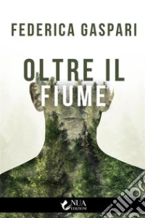 Oltre il fiume. E-book. Formato EPUB ebook di Federica Gaspari