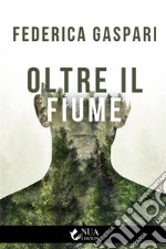 Oltre il fiume. E-book. Formato EPUB ebook