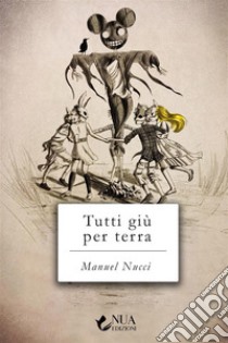 Tutti giù per terra. E-book. Formato EPUB ebook di Manuel Nucci