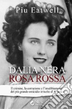 Dalia nera, rosa rossaIl crimine, la corruzione e l’insabbiamento del più grande omicidio irrisolto d’America. E-book. Formato EPUB