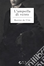 L&apos;ampolla di vetro. E-book. Formato EPUB ebook