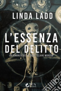 L'essenza del delitto. E-book. Formato EPUB ebook di Linda Ladd