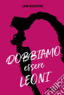 Dobbiamo essere leoni. E-book. Formato EPUB ebook di Sara Culeddu