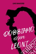 Dobbiamo essere leoni. E-book. Formato EPUB ebook