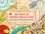 Un anno di favole dalla Cina: Storie, giochi e curiosità sullo zodiaco cinese. E-book. Formato EPUB ebook