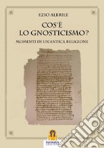 Cos'é lo Gnosticismo?Momenti di un'antica religione. E-book. Formato Mobipocket ebook