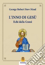 L'Inno di GesùEchi dalla Gnosi. E-book. Formato Mobipocket ebook