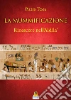 La MummificazioneRinascere nell'Aldilà. E-book. Formato Mobipocket ebook di Pietro Testa