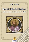 Gnostic John the BaptizerSelections from the Mandæan John-Book. E-book. Formato Mobipocket ebook