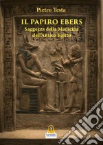 Il Papiro EbersSaggezza delle Medicina dell'Antico Egitto. E-book. Formato Mobipocket ebook