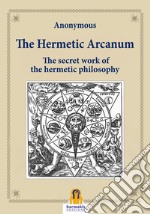 The Hermetic ArcanumThe secret work of the hermetic philosophy. E-book. Formato Mobipocket ebook